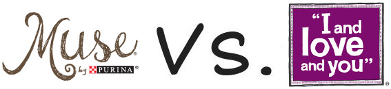 Purina Muse vs I and Love and You
